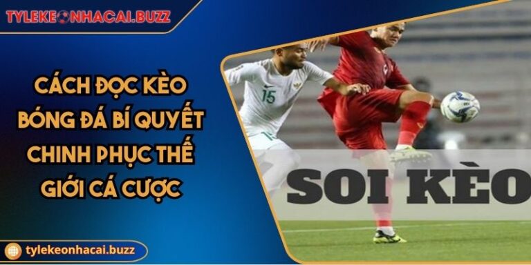 Cách Đọc Kèo Bóng Đá Bí Quyết Chinh Phục Thế Giới Cá Cược