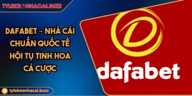 Dafabet – Nhà Cái Chuẩn Quốc Tế Hội Tụ Tinh Hoa Cá Cược 1 Dafabet – Nhà Cái Chuẩn Quốc Tế Hội Tụ Tinh Hoa Cá Cược