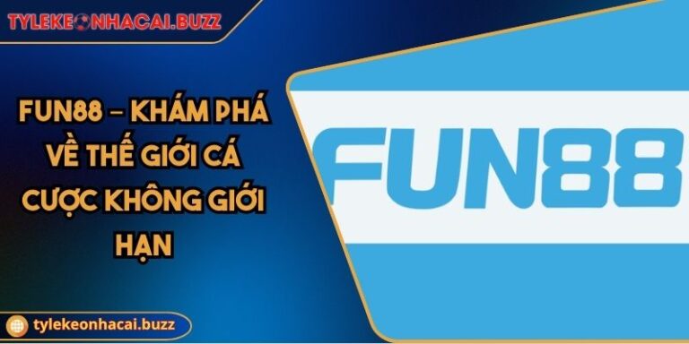 FUN88 – Khám Phá Về Thế Giới Cá Cược Không Giới Hạn