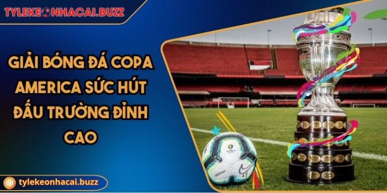 Giải Bóng Đá Copa America Sức Hút Đấu Trường Đỉnh Cao