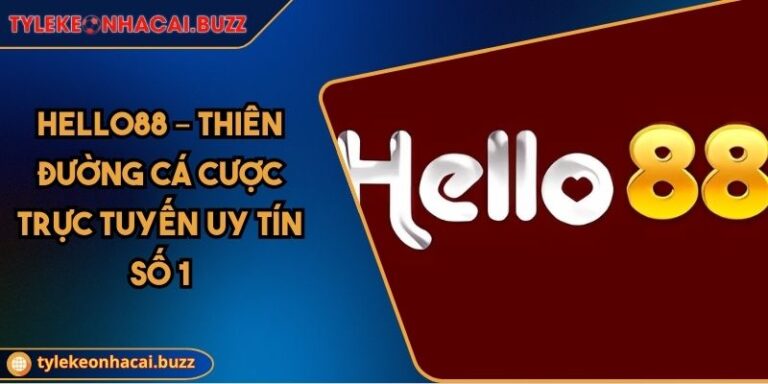 Hello88 – Thiên Đường Cá Cược Trực Tuyến Uy Tín Số 1