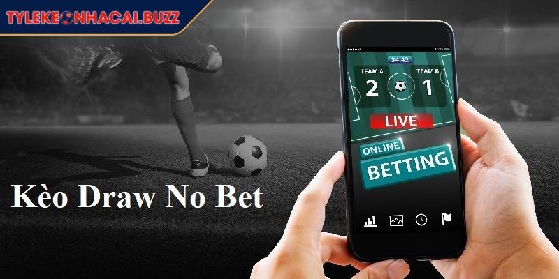 Kèo Draw No Bet Chìa Khóa Giảm Thiểu Rủi Ro Trong Cá Cược 3 Chọn trận đấu kèo Draw No Bet phù hợp