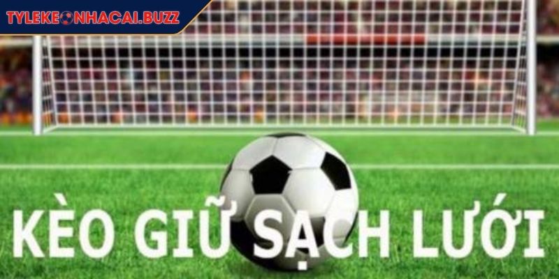 Kèo Giữ Sạch Lưới Nguyên Tắc Đọc Kèo Và Mẹo Thắng Lớn 1 Kèo giữ sạch lưới là gì?