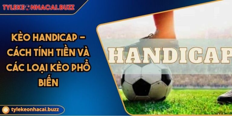 Kèo Handicap - Cách Tính Tiền Và Các Loại Kèo Phổ Biến 1 Kèo Handicap - Cách Tính Tiền Và Các Loại Kèo Phổ Biến