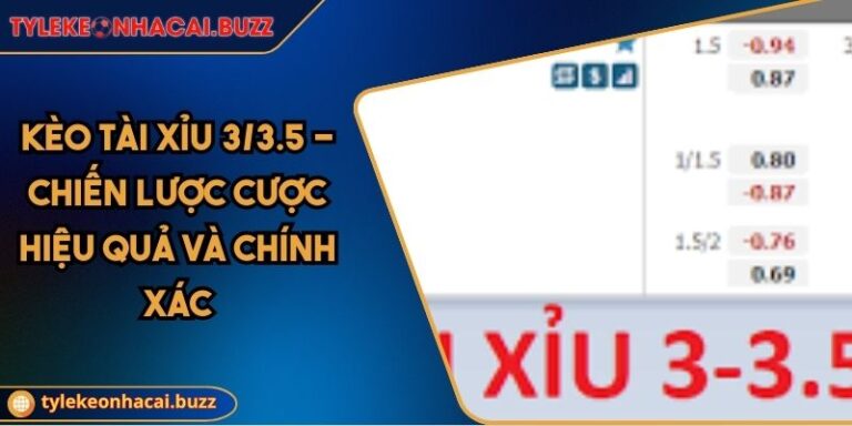 Kèo tài xỉu 3/3.5 - Chiến Lược Cược Hiệu Quả Và Chính Xác