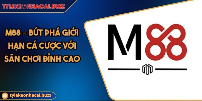 M88 – Bứt Phá Giới Hạn Cá Cược Với Sân Chơi Đỉnh Cao