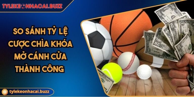 So Sánh Tỷ Lệ Cược Chìa Khóa Mở Cánh Cửa Thành Công 1 So Sánh Tỷ Lệ Cược Chìa Khóa Mở Cánh Cửa Thành Công