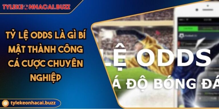 Tỷ Lệ Odds Là Gì Bí Mật Thành Công Cá Cược Chuyên Nghiệp